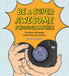 BE A SUPER AWESOME PHOTOGRAPHER: 20 PHOTO CHALLENGES