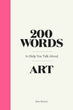 200 WORDS TO TALK ABOUT ART