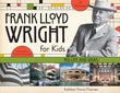 FRANK LLOYD WRIGHT FOR KIDS: HIS LIFE AND IDEAS