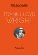 FRANK LLOYD WRIGHT: MEET THE ARCHITECT
