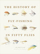 HISTORY OF FLY-FISHING IN FIFTY FLIES