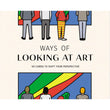 WAYS OF LOOKING AT ART: 50 CARDS TO SHIFT YOUR PERSPECTIVE